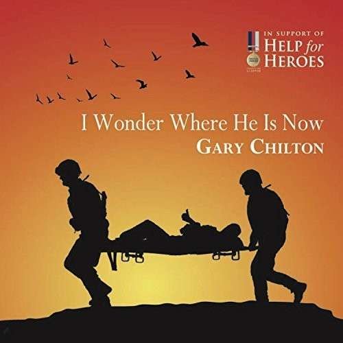 CD Shop - CHILTON, GARY I WONDER WHERE HE IS NOW (HELP FOR HEROES)