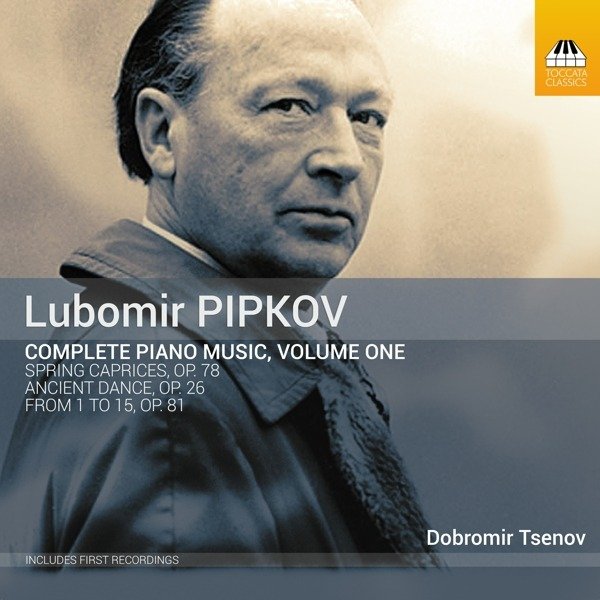 CD Shop - TSENOV, DOBROMIR PIPKOV: COMPLETE PIANO MUSIC, VOL. 1