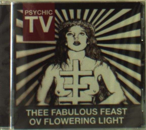 CD Shop - PSYCHIC TV THEE FABULOUS FEAST OV FLOWERING LIGHT