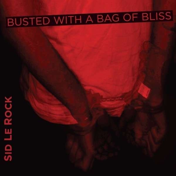 CD Shop - SID LE ROCK BUSTED WITH A BAG OF BLISS
