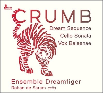 CD Shop - ENSEMBLE DREAMTIGER CRUMB: DREAM SEQUENCE, CELLO SONATA, VOX BALAENAE
