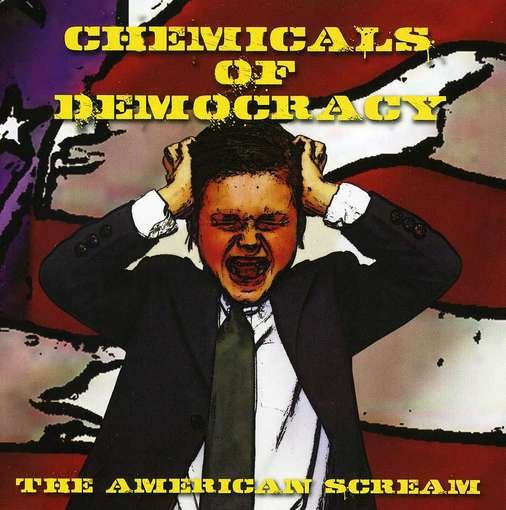 CD Shop - CHEMICALS OF DEMOCRACY AMERICAN SCREAM