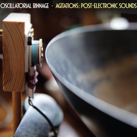 CD Shop - OSCILLATORIAL BINNAGE AGITATIONS: POST-ELECTRONIC SOUNDS