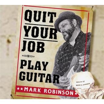 CD Shop - ROBINSON, MARK QUIT YOUR JOB - PLAYER GUITAR