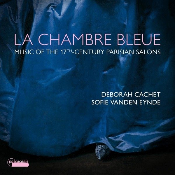 CD Shop - CACHET, DEBORAH / SOFIE V LA CHAMBRE BLEUE - MUSIC FROM THE 17TH-CENTURY PARISIAN SALONS