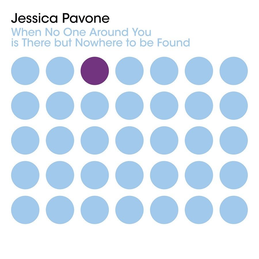 CD Shop - PAVONE, JESSICA WHEN NO ONE AROUND YOU IS THERE BUT NOWHERE TO BE FOUND