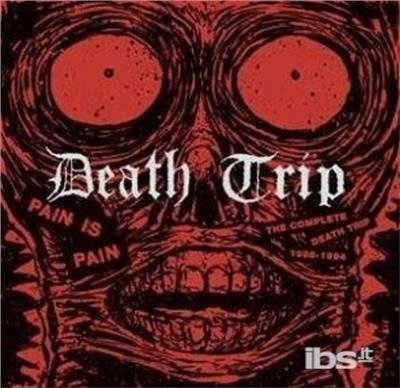 CD Shop - DEATH TRIP PAIN IS PAIN - COMPLETE 1988-1994