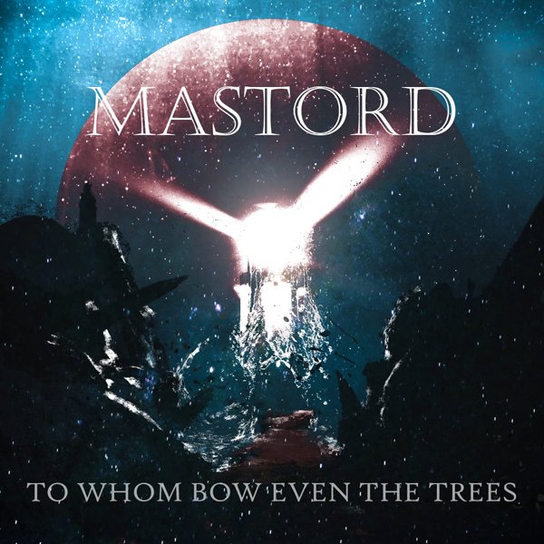 CD Shop - MASTORD TO WHOM BOW EVEN THE TREES