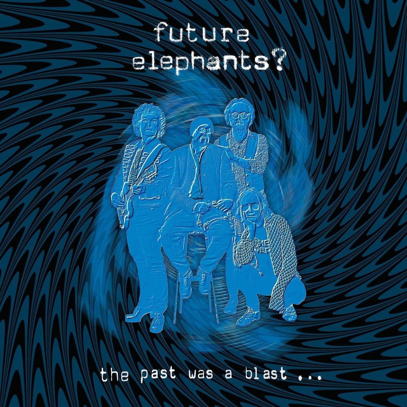 CD Shop - FUTURE ELEPHANTS PAST WAS A BLAST