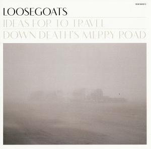 CD Shop - LOOSEGOATS IDEAS FOR TO TRAVEL DOWN DEATH\