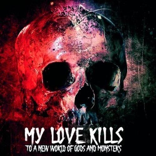 CD Shop - MY LOVE KILLS TO A WORLD OF GODS AND MONSTERS
