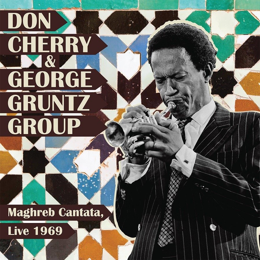 CD Shop - DON CHERRY & GEORGE GRUNT MAGHREB CANTATA, LIVE 1969