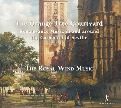 CD Shop - ROYAL WIND MUSIC ORANGE TREE COURTYARD - RENAISSANCE MUSIC IN AND AROUND THE CATHEDRAL OF SEVILLE