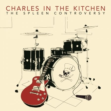 CD Shop - CHARLES IN THE KITCHEN SPLEEN CONTROVERSY