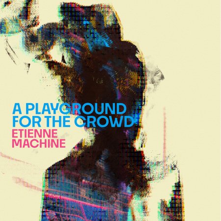 CD Shop - ETIENNE MACHINE A PLAYGROUND FOR THE CROWD