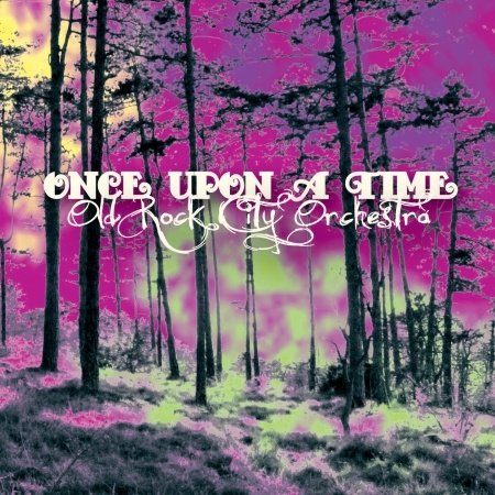 CD Shop - OLD ROCK CITY ORCHESTRA ONCE UPON A TIME