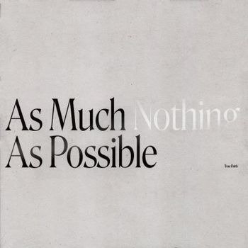 CD Shop - TRUE FAITH AS MUCH NOTHING AS POSSIBLE