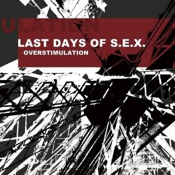 CD Shop - LAST DAYS OF S.E.X. OVERSTIMULATION
