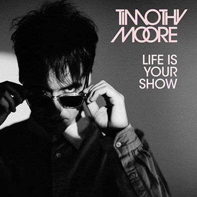 CD Shop - MOORE, TIMOTHY LIFE IS YOUR SHOW