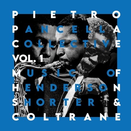 CD Shop - PIETRO PANCELLA COLLECTIV VOL.1 MUSIC OF HENDERSON, SHORTER & COLTRANE