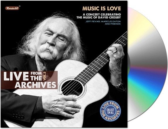 CD Shop - PEVAR, JEFF & MARCUS E... LIVE FROM THE ARCHIVES VOL.3 - A CONCERT CELEBRATING THE MUSIC OF DAVID CROSBY