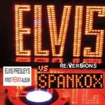 CD Shop - PRESLEY, ELVIS VS SPANKOX RE:VERSIONS