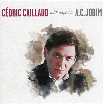 CD Shop - CAILLAUD, CEDRIC WITH RESPECT TO A.C. JOBIM