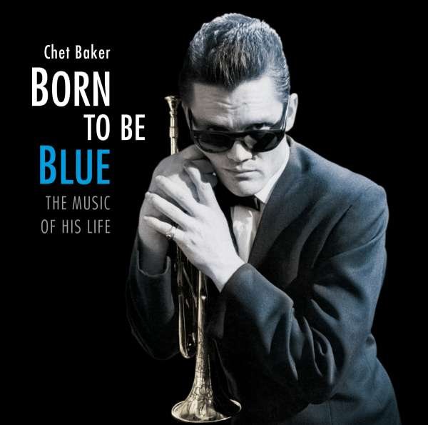 CD Shop - BAKER, CHET BORN TO BE BLUE - THE MUSIC OF HIS LIFE