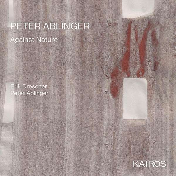 CD Shop - DRESCHER, ERIK / PETER AB PETER ABLINGER: AGAINST NATURE