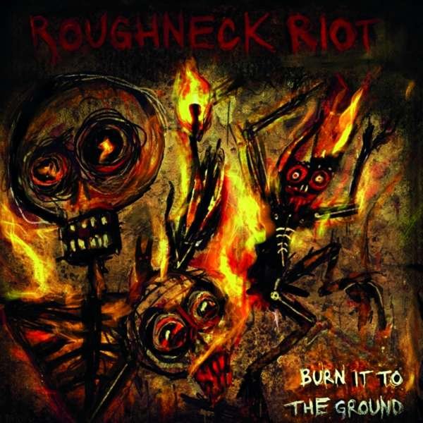 CD Shop - ROUGHNECK RIOT BURN IT TO THE GROUND