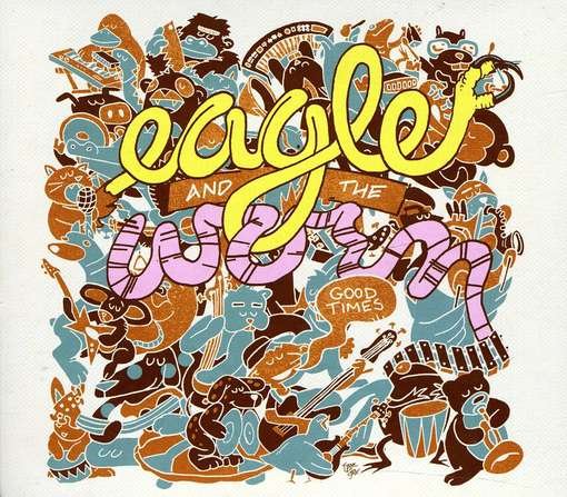 CD Shop - EAGLE AND THE WORM GOOD TIMES