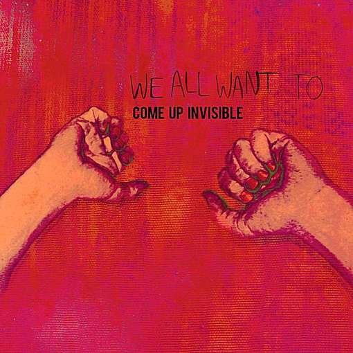 CD Shop - WE ALL WANT TO COME UP INVISIBLE