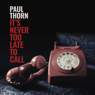 CD Shop - THORN, PAUL NEVER TOO LATE TO CALL