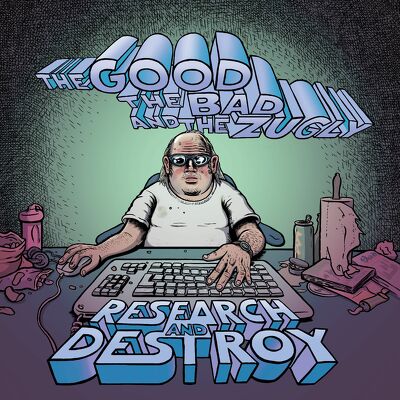 CD Shop - GOOD, THE BAD & THE ZUGLY RESEARCH AND DESTROY
