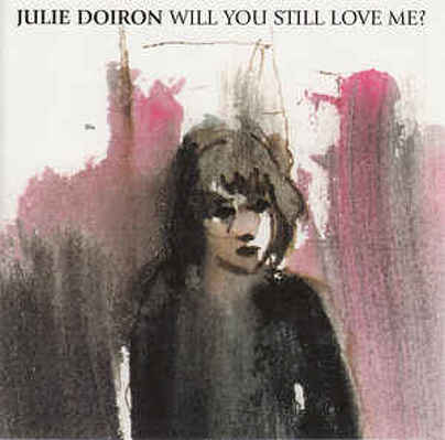 CD Shop - DOIRON, JULIE WILL YOU STILL LOVE ME-5T