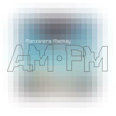 CD Shop - MANZANERA, PHIL & ANDY MA MANZANERA MACKAY AM PM