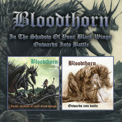 CD Shop - BLOODTHORN IN THE SHADOW OF YOUR BLACK WINGS / ONWARDS INTO BATTLE