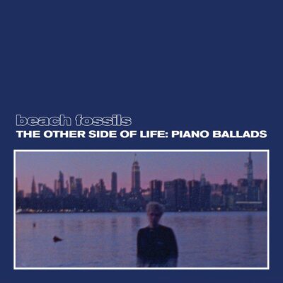 CD Shop - BEACH FOSSILS THE OTHER SIDE OF LIFE: PIANO BALLADS