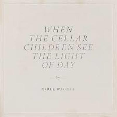 CD Shop - WAGNER, MIREL WHEN THE CELLAR CHILDREN SEE THE LIGHT