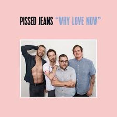 CD Shop - PISSED JEANS WHY LOVE NOW