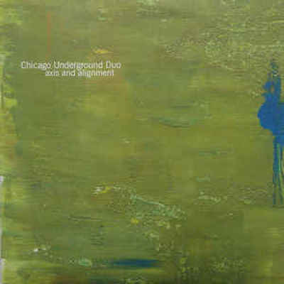 CD Shop - CHICAGO UNDERGROUND DUO AXIS AND ALIGNMENT