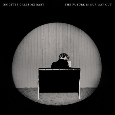 CD Shop - BRIGITTE CALLS ME BABY THE FUTURE IS OUR WAY OUT