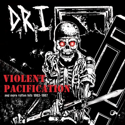 CD Shop - D.R.I. VIOLENT PACIFICATION AND MORE ROTTEN HITS 83-87