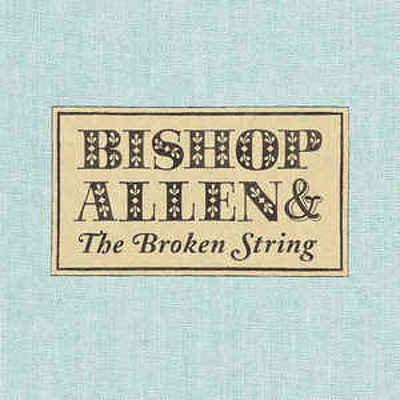 CD Shop - BISHOP ALLEN THE BROKEN STRING