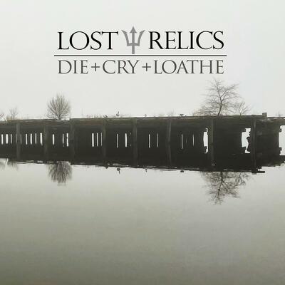 CD Shop - LOST RELICS DIE + CRY + LOATHE LTD.