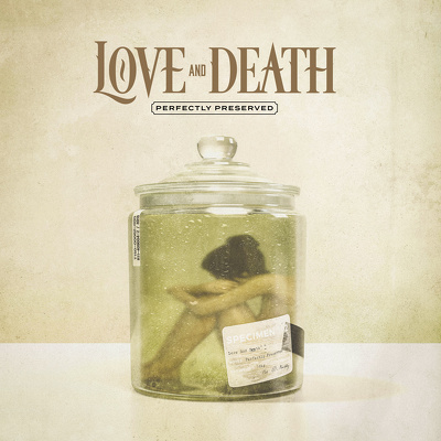 CD Shop - LOVE AND DEATH PERFECTLY PRESERVED