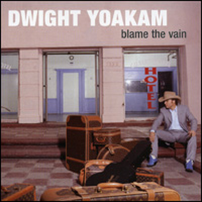 CD Shop - YOAKAM, DWIGHT BLAME THE VAIN