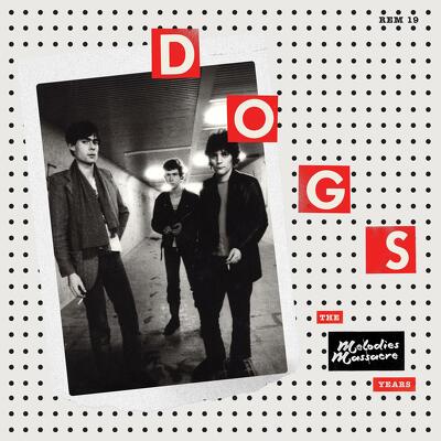 CD Shop - DOGS, THE MELODIES MASSACRE YEARS