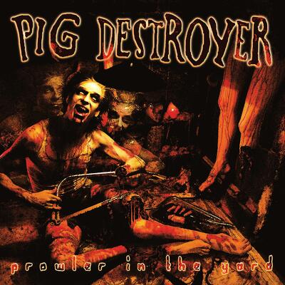 CD Shop - PIG DESTROYER PROWLER IN THE YARD LTD.