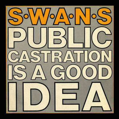 CD Shop - SWANS PUBLIC CASTRATION IS A GOOD IDEA